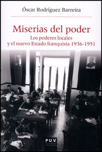 miserias del poder - los poderes locales y el nuevo estado franquista (1963-1951) - Oscar Rodriguez Barreira