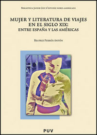 mujer y literatura de viajes en el siglo xix - entre españa y las - Beatriz Ferrus Anton