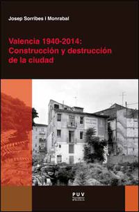 valencia (1940-2014) - construccion y destruccion de la ciudad - Josep Sorribes Monrabal