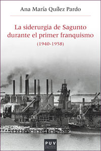 siderurgia de sagunto durante el primer franquismo, la (1940-1958) - estructura organizativa, produccion y politica social