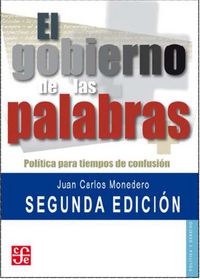 GOBIERNO DE LAS PALABRAS, EL - POLITICA PARA TIEMPOS DE CONFUSION