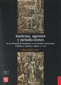 justicias, agentes y jurisdicciones - de la monarquia hispanica a los estados nacionales españa y america, siglos xvi-xix - Elisa Caselli (coord. )