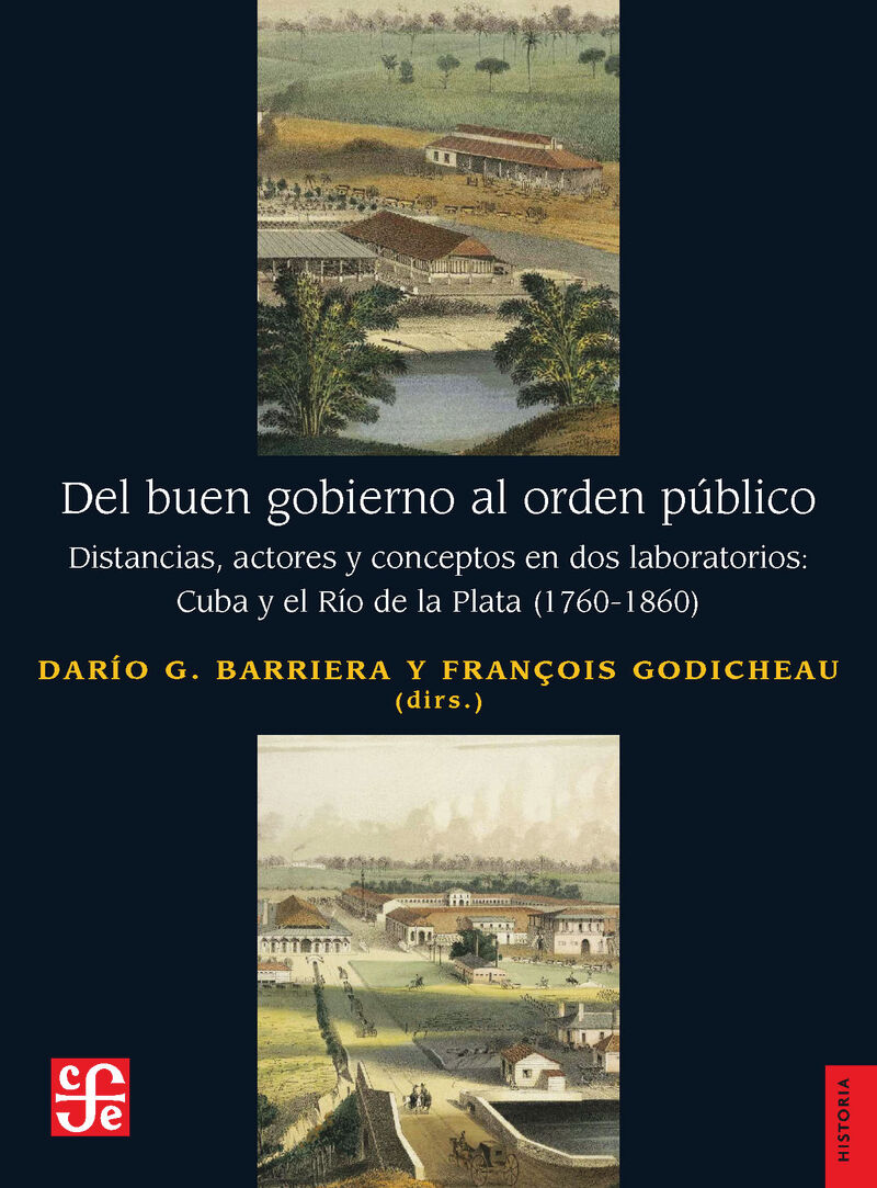del buen gobierno al orden publico - distancias, actores y conceptos en dos laboratorios: cuba y el rio de la plata (1760-1860) - Dario G. Barriera (ed. ) / François Godicheau (ed. )