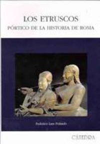 ETRUSCOS, LOS - PORTICO DE LA HISTORIA DE ROMA