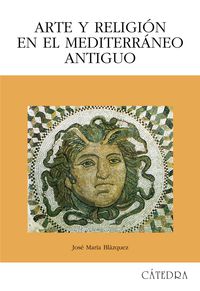 arte y religion en el mediterraneo antiguo - Jose Maria Blazquez Martinez