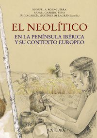 el neolitico - en la peninsula iberica y su contexto europeo - Manuel Rojo Guerra / Rafael Garrido Pena / I. Garcia Martinez De Legran
