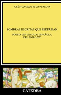SOMBRAS ESCRITAS QUE PERDURAN - POESIA (EN LENGUA) ESPAÑOLA DEL SIGLO XX