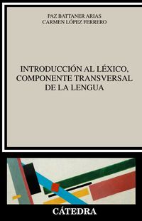 introduccion al lexico, componente transversal de la lengua - Paz Battaner Arias / Carmen Lopez Ferrero