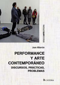 performance y arte contemporaneo - discursos, practicas, problemas - Juan Albarran