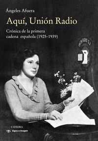 aqui, union radio - cronica de la primera cadena española (1925-1939) - Angeles Afuera