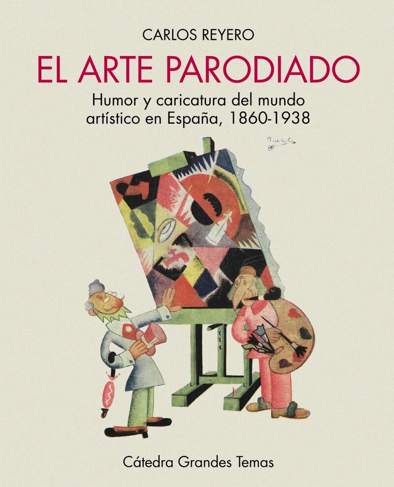 EL ARTE PARODIADO - HUMOR Y CARICATURA DEL MUNDO ARTISTICO EN ESPAÑA, 1860-1938