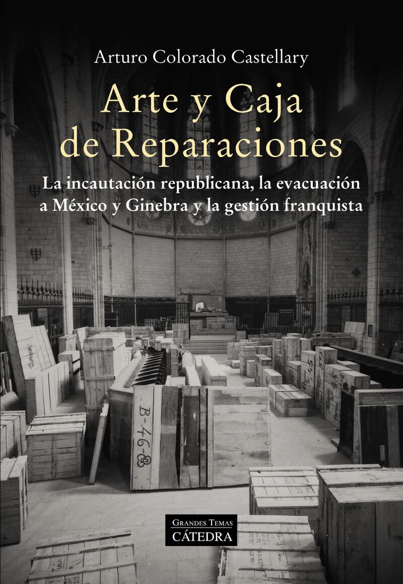 ARTE Y CAJA DE REPARACIONES - LA INCAUTACION REPUBLICANA, LA EVACUACION A MEXICO Y GINEBRA Y LA GESTION FRANQUISTA