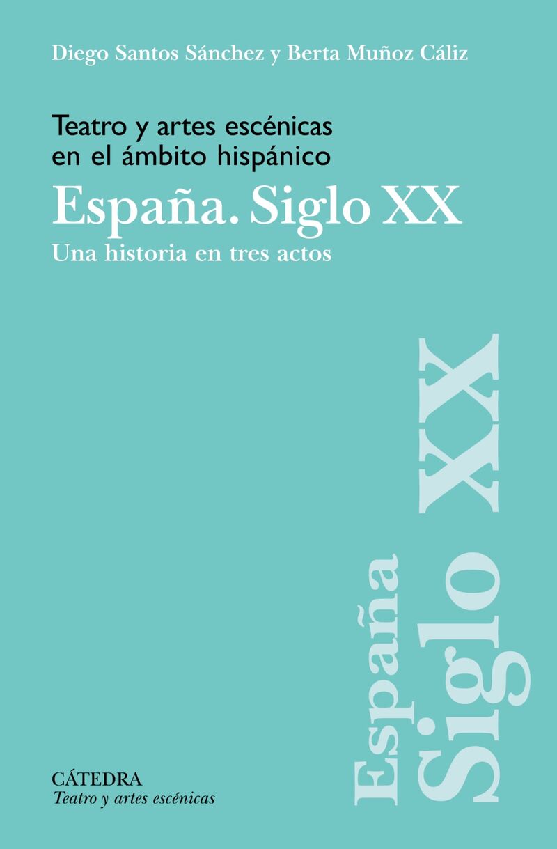 TEATRO Y ARTES ESCENICAS EN EL AMBITO HISPANICO - ESPAÑA. SIGLO XX - UNA HISTORIA EN TRES ACTOS