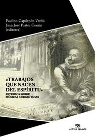 trabajos que nacen del espiritu - estudios sobre musicas cervantinas - Paulino Capdepon Verdu / Juan Jose Pastor Comin