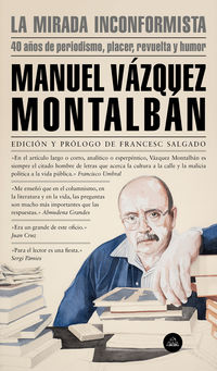 mirada inconformista, la - 40 años de periodismo, placer, revuelta y humor - Manuel Vazquez Montalban