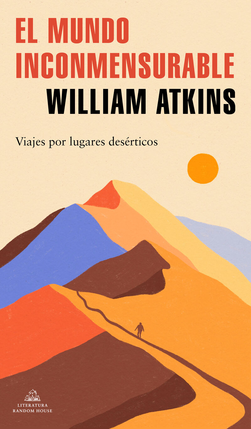 el mundo inconmensurable - viajes por lugares deserticos - William Atkins