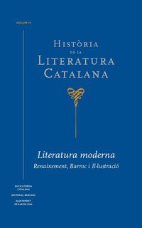 historia de la literatura catalana iv - literatura moderna - renaixement, barroc i illustracio - Alex Broch I Huesa