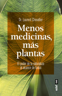 menos medicinas, mas plantas - el poder de la naturaleza al alcance de todos - Laurent Chevallier