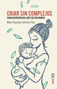 criar sin complejos - para disfrutar del arte de ser padres - Maria Angustias Salmeron Ruiz
