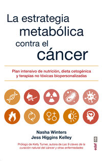 estrategia metabolica contra el cancer, la - plan intensivo de nutricion, dieta cetogenica y terapias no toxicas bipersonalizadas