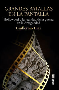grandes batallas en la pantalla - hollywood y la realidad de la guerra en la antiguedad - Guillermo Diaz