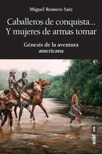 caballeros de conquista... y mujeres de armas tomar - Miguel Romero Saiz
