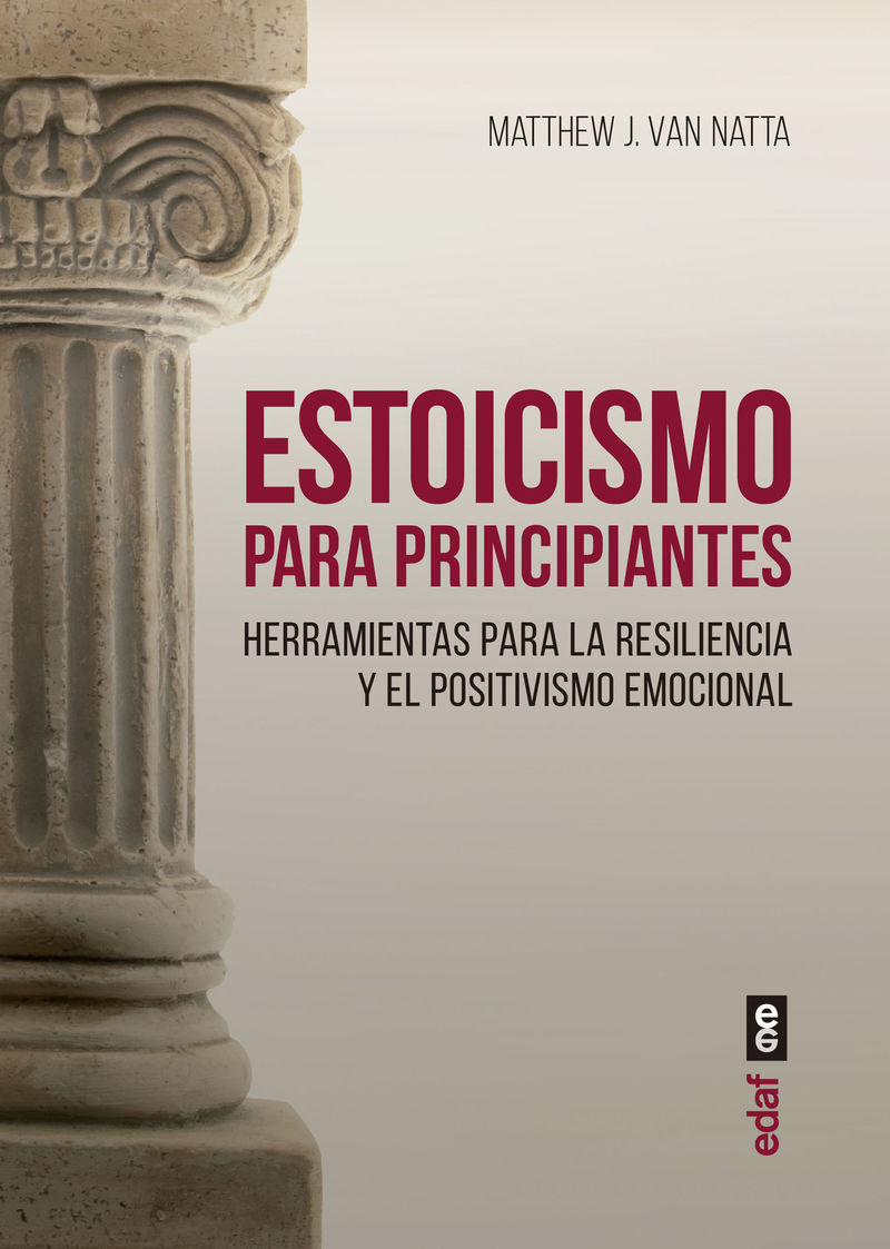 ESTOICISMO PARA PRINCIPIANTES - HERRAMIENTAS PARA LA RESILIENCIA Y EL POSITIVISMO EMOCIONAL