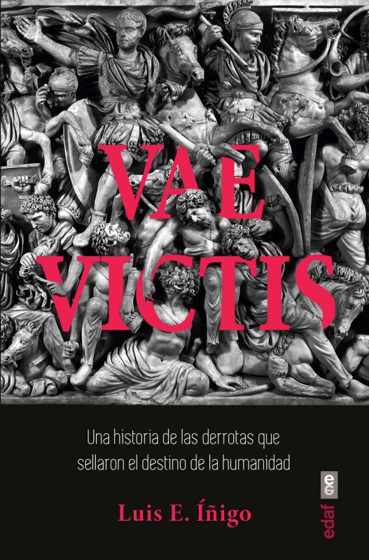 VAE VICTIS - UNA HISTORIA DE LAS DERROTAS QUE SELLARON EL DESTINO DE LA HUMANIDAD