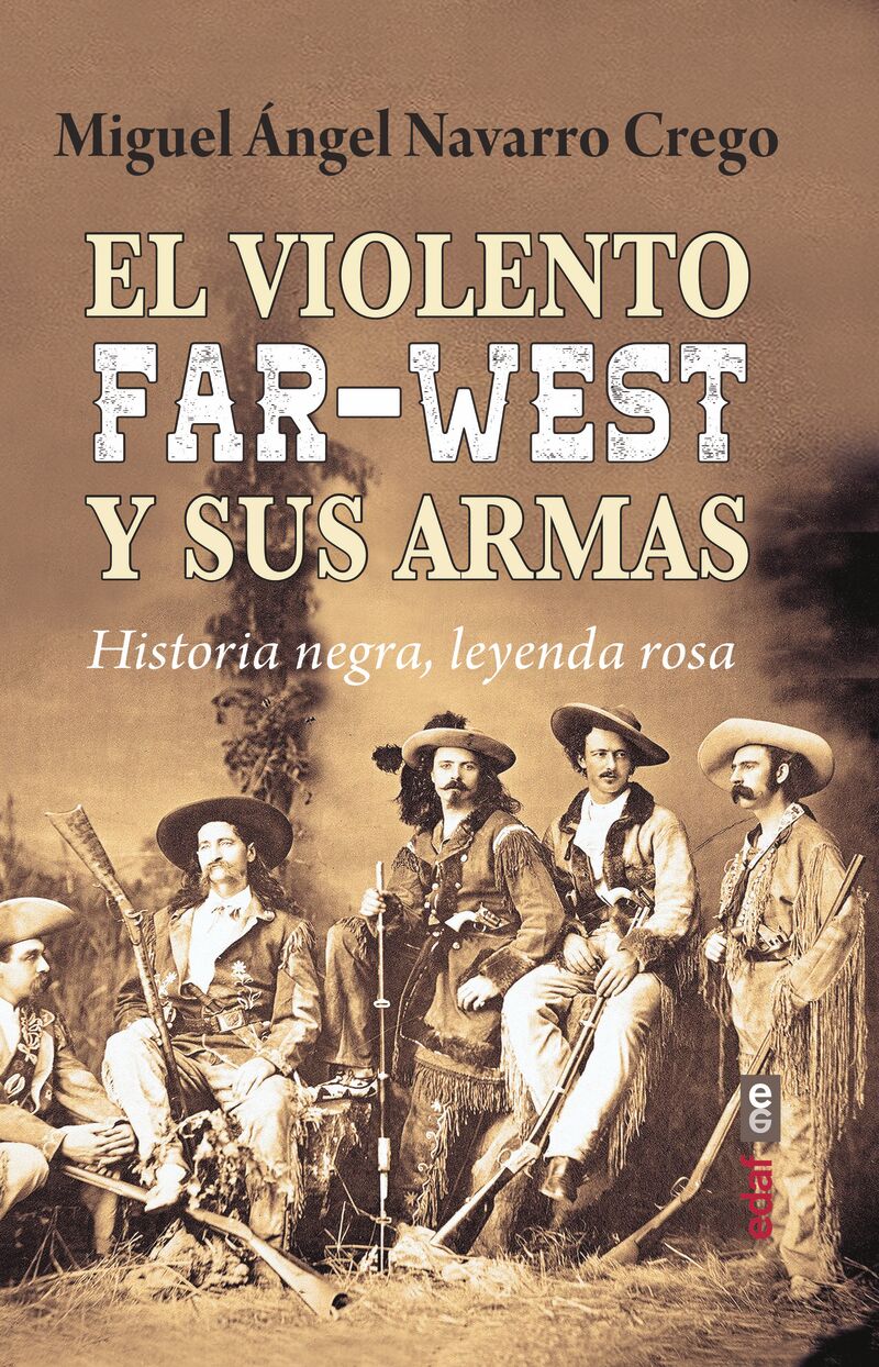 el violento far-west y sus armas - historia negra, leyenda rosa - Miguel Angel Navarro Crego