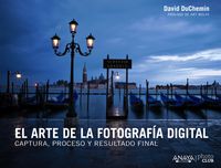 arte de la fotografia digital, el - captura, proceso y resultado final - David Duchemin