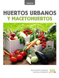 huertos urbanos y macetohuertos - Julio Infante Gonzalez / Carolina Fernandez Cobisa