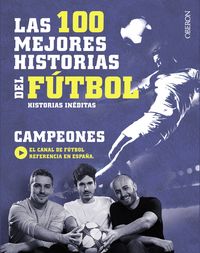 las 100 mejores historias del futbol - historias ineditas - Campeones