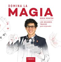 domina la magia - los mejores trucos para sorprender - Borja Monton Rodriguez