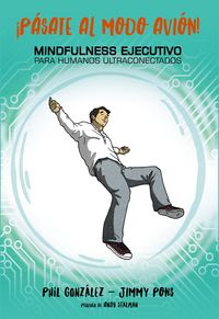 ¡pasate al modo avion! - mindfulness ejecutivo para humanos ultraconectados - Jimmy Pons / Philippe Gonzalez
