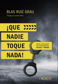 ¡que nadie toque nada! - mitos y realidades del procedimiento policial y forense - Blas Ruiz Grau