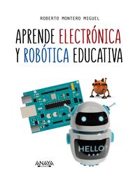aprende electronica y robotica educativa - Roberto Montero Miguel