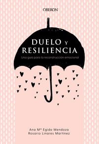 DUELO Y RESILIENCIA - UNA GUIA PARA LA RECONSTRUCCION EMOCIONAL