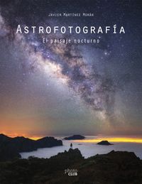 astrofotografia - el paisaje nocturno - Javier Matinez Moran