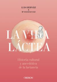 vida lactea - historia cultural y anecdotica de la lactancia