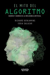 mito del algoritmo, el - cuentos y cuentas de la inteligencia artificial - Richard Benjamins / Idoia Salazar Garcia