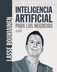 inteligencia artificial para los negocios - 21 casos practicos y opiniones de expertos - Lasse Rouhianen
