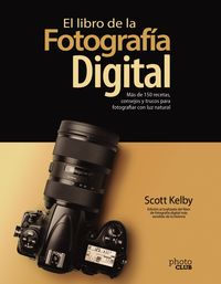 libro de la fotografia digital, el - mas de 150 recetas, consejos y trucos para fotografiar con luz natural - Scott Kelby