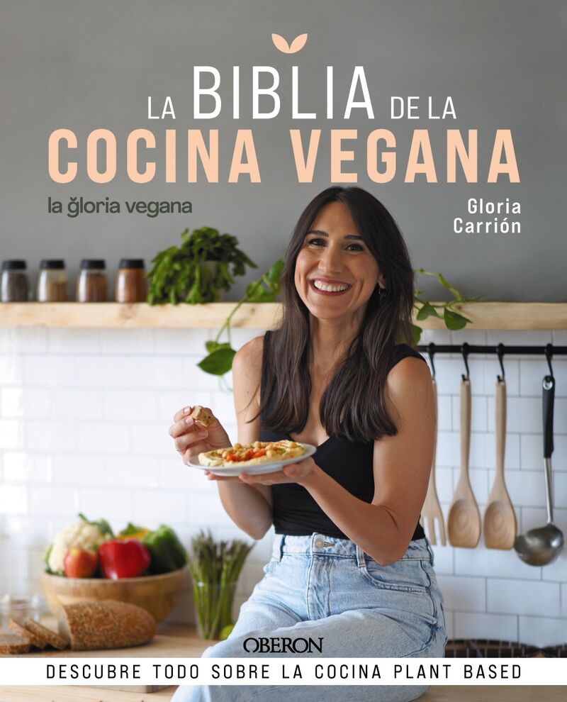 la biblia de la cocina vegana - descubre todo sobre la cocina plant based - Gloria Carrion Muñiz