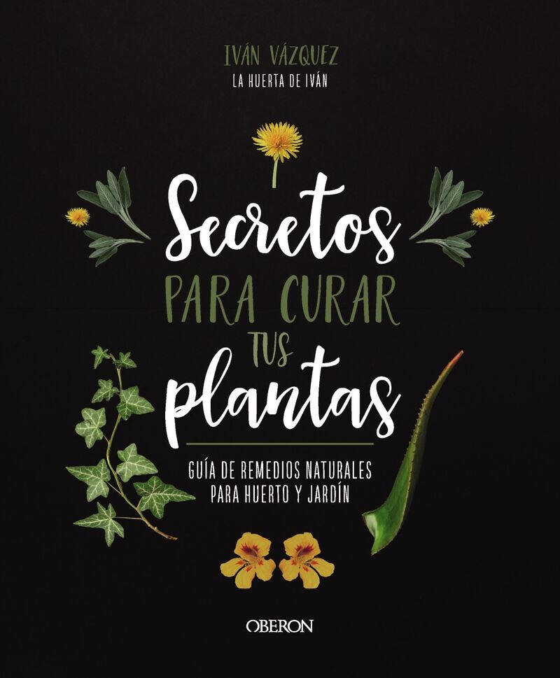 SECRETOS PARA CURAR TUS PLANTAS - GUIA DE REMEDIOS NATURALES PARA HUERTO Y JARDIN