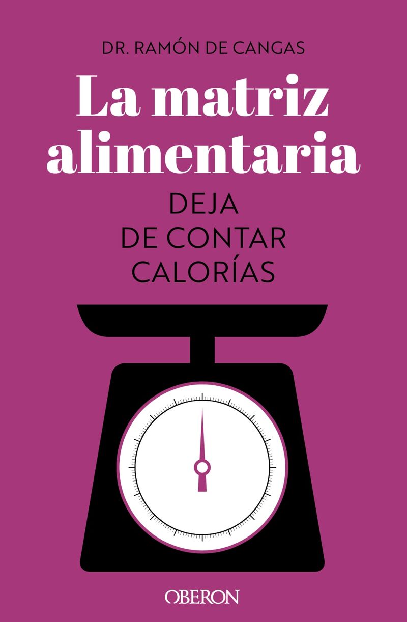 la matriz alimentaria - deja de contar calorias - Ramon De Cangas Moran