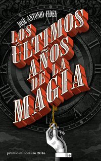 ultimos años de la magia, los (premio minotauro 2016) - Jose Antonio Fideu Martinez