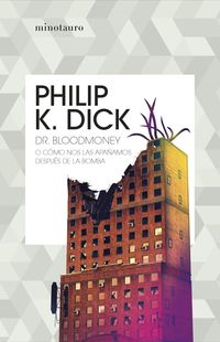 dr. bloodmoney o como nos las apañamos despues de la bomba - Philip K. Dick