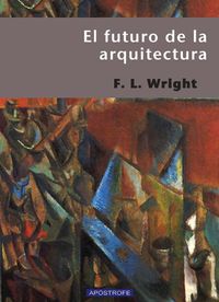 el futuro de la arquitectura - Frank Lloyd Wright
