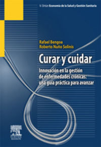 curar y cuidar - innovacion en la gestion de enfermedades cronicas - Rafael Bengoa / Roberto Nuño Solinis