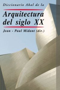 diccionario akal de la arquitectura del siglo xx - Jean-Paul Midant